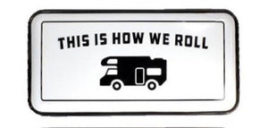 “This Is How We Roll “ RV Sign